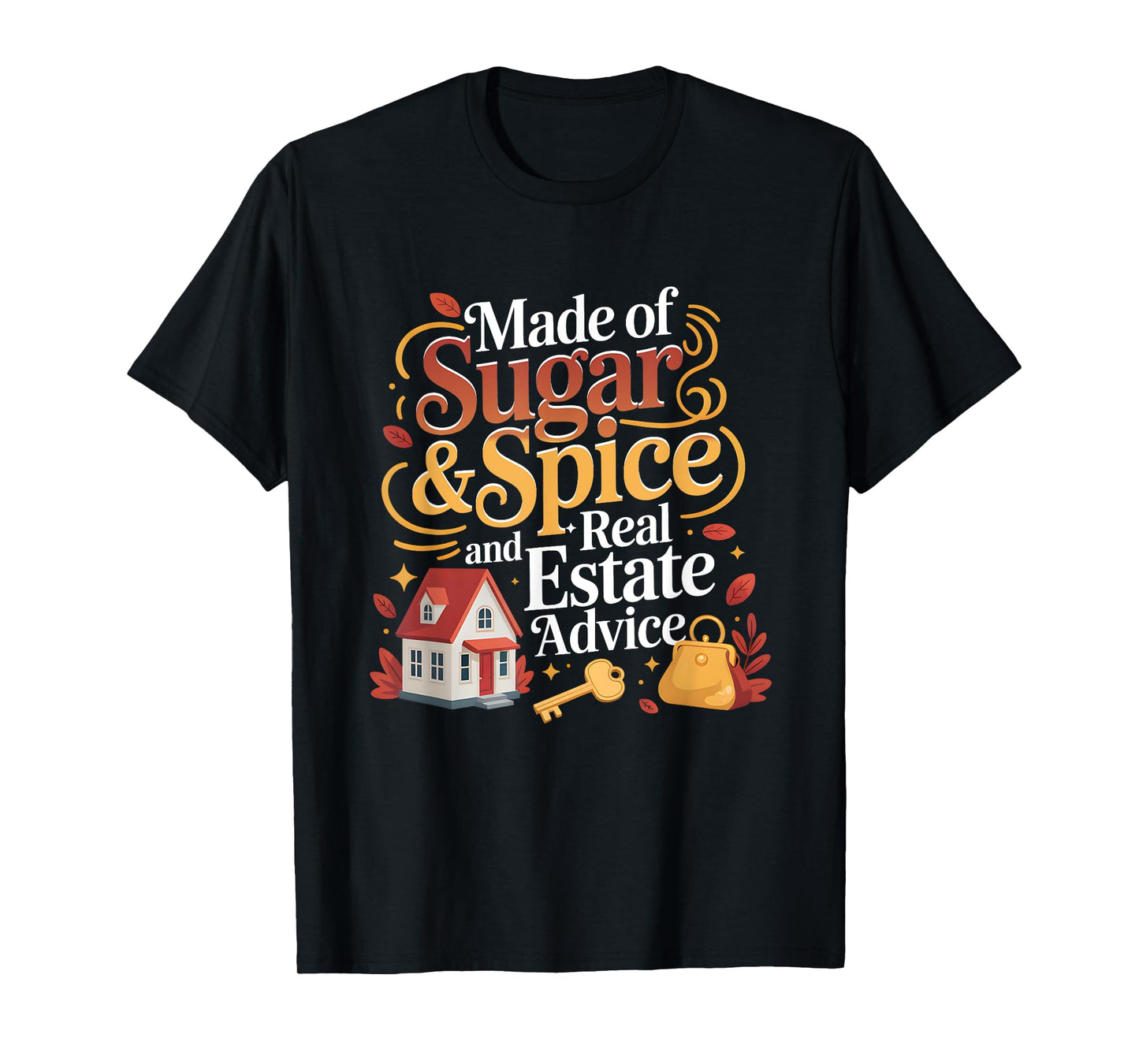 Made of Sugar and Spice Real Estate Advice Property Saying T-Shirt