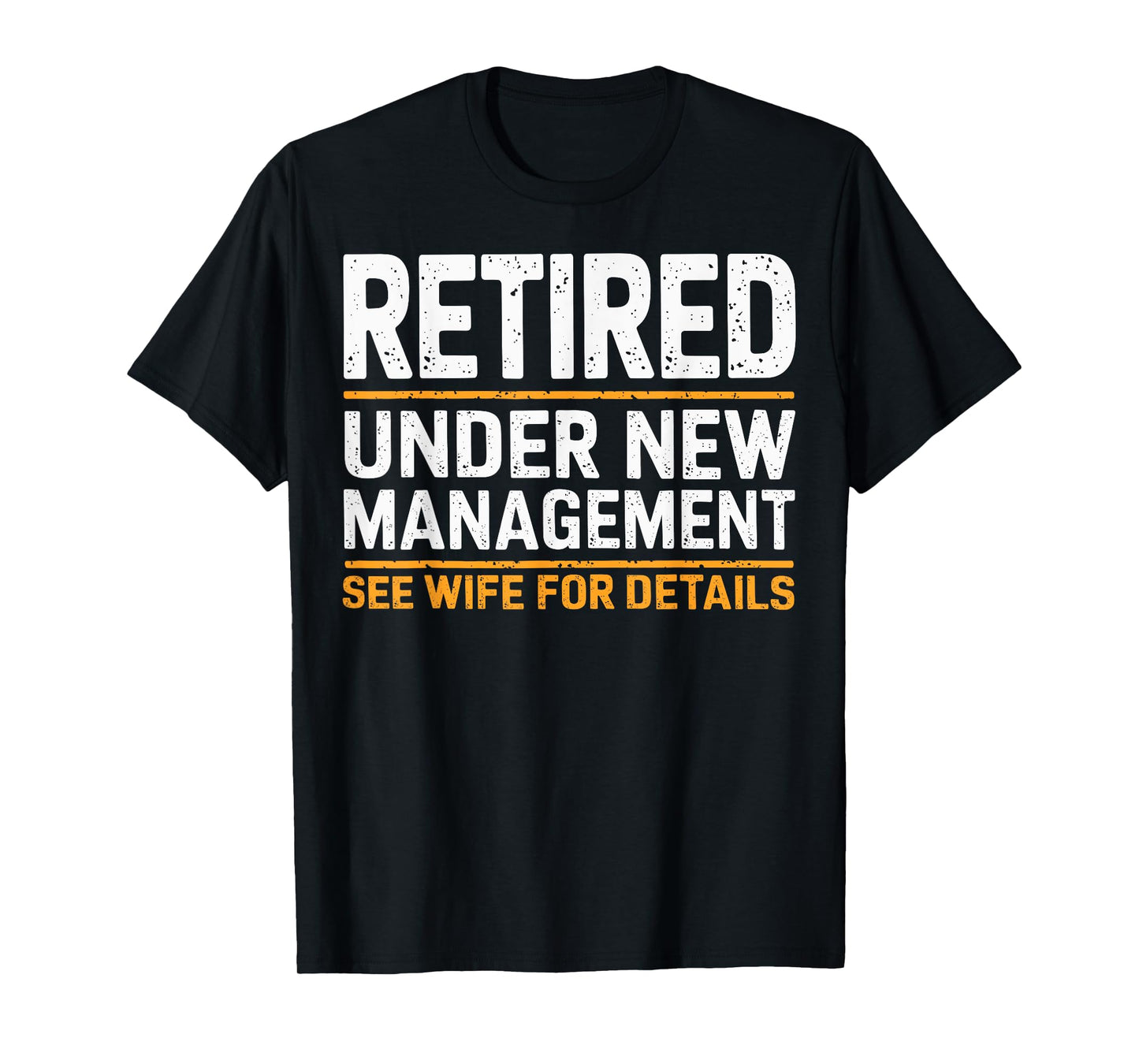 Retired Under New Management See Wife For Details Funny Gift T-Shirt