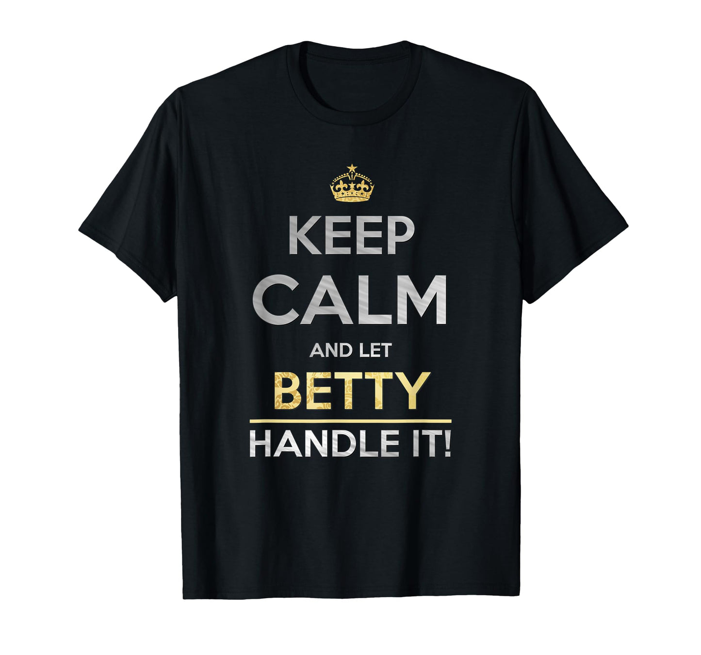 Keep Calm And Let Betty Handle It T-Shirt