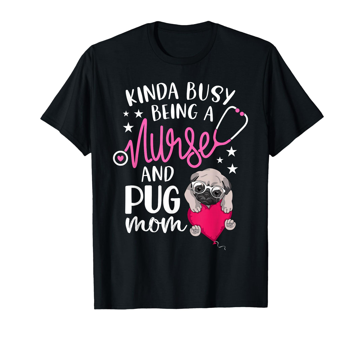 Kinda Busy Being A Nurse And A Pug Mom RN Nurse Mothers Day T-Shirt
