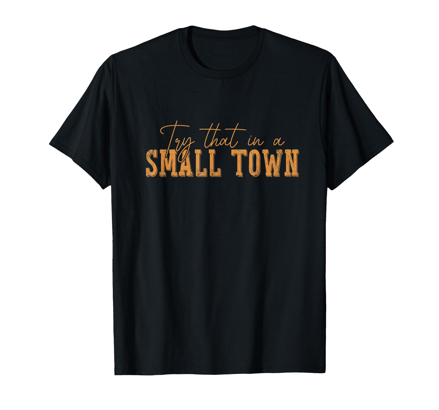 Try That In A Small Country Western Town,Country Music Lover T-Shirt