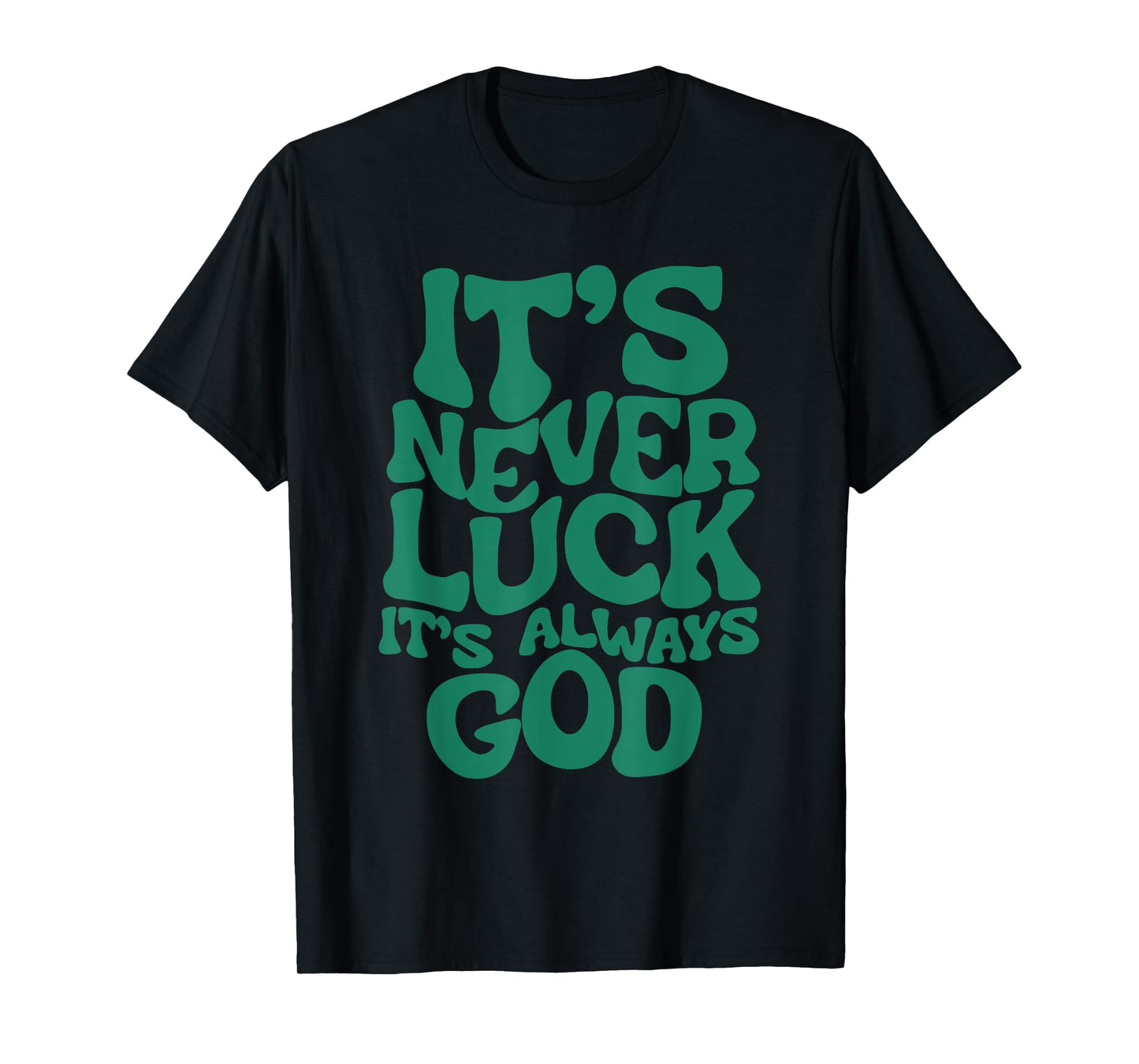 Groovy It’s Never Luck It’s Always God Christian Women T-Shirt