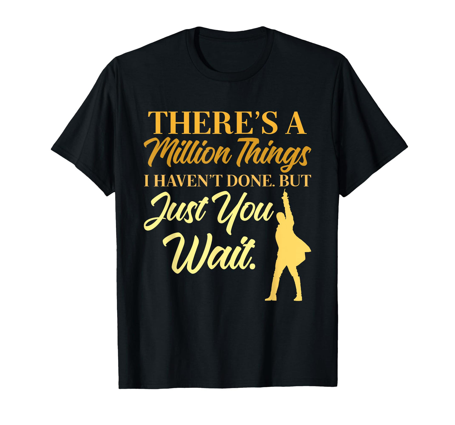 There's A Million Things I Haven't Done Quote T-Shirt