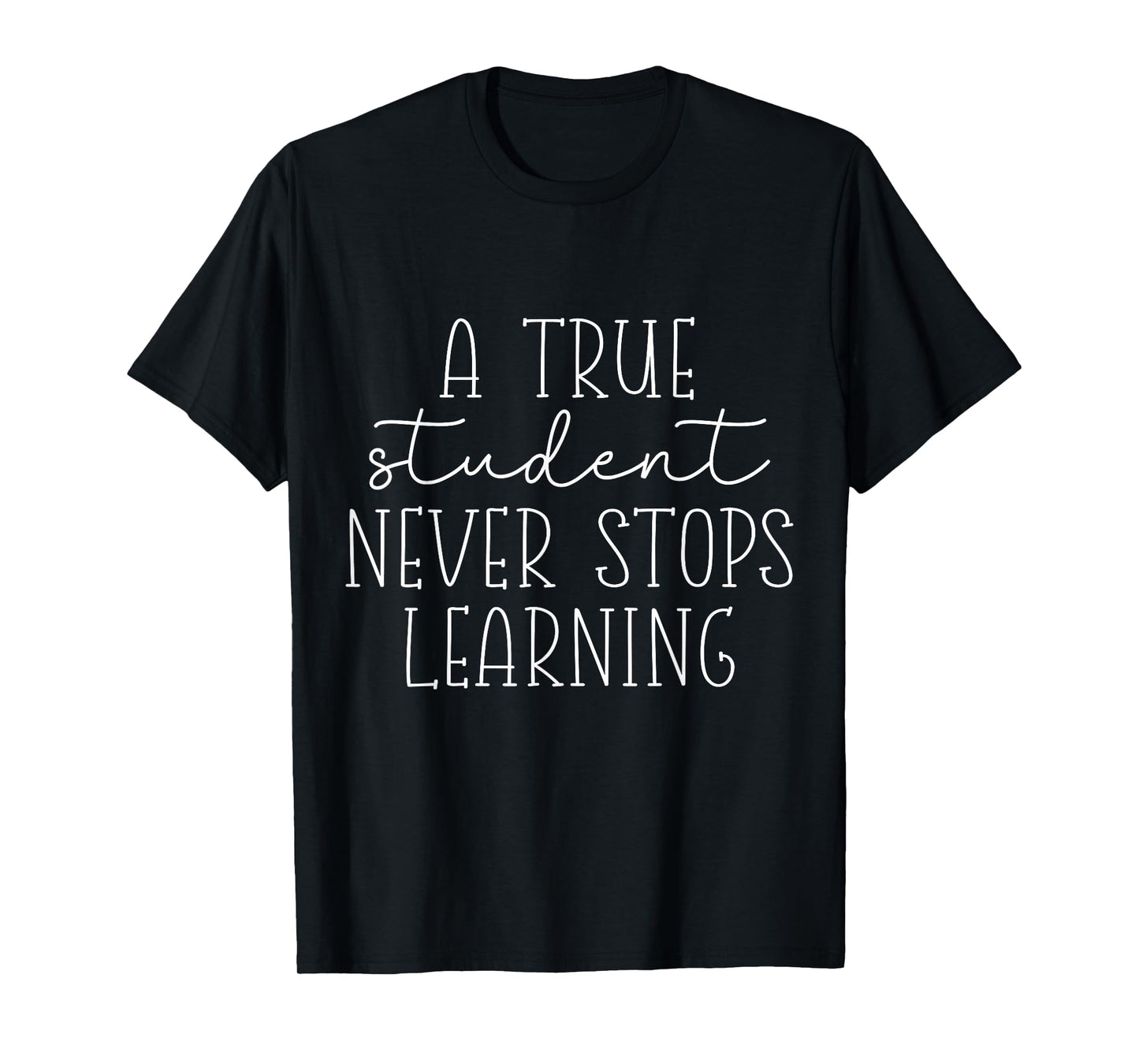 Funny A True Student Maker Never Stops Learning T-Shirt