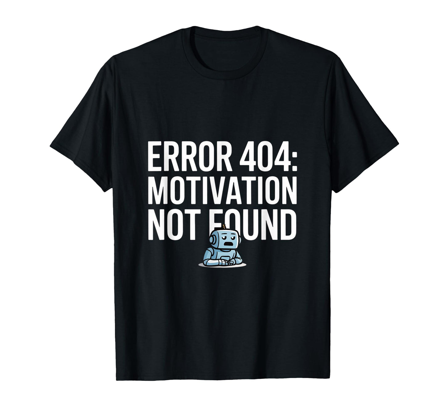 Error 404 Motivation Funny Programmer Lazy Robot T-Shirt