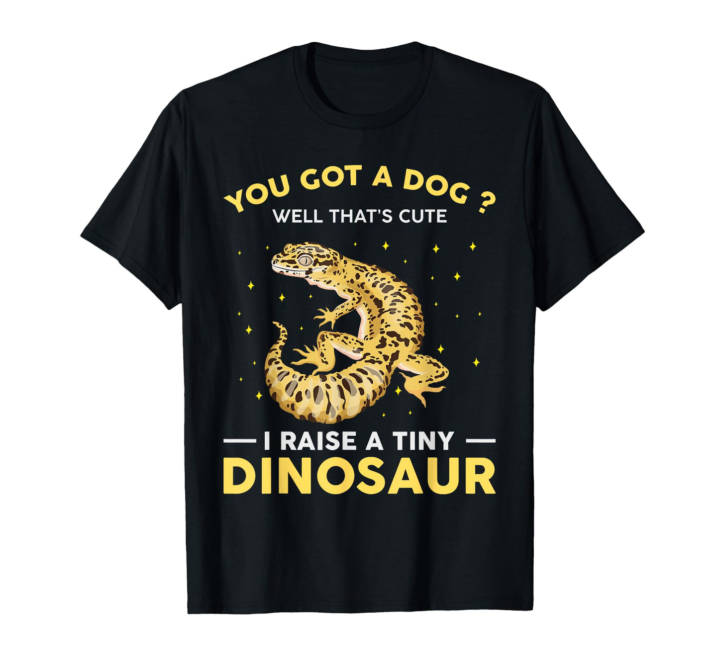 You Got A Dog Well That's Cute I Raise A Tiny Dinosaur Funny T-Shirt