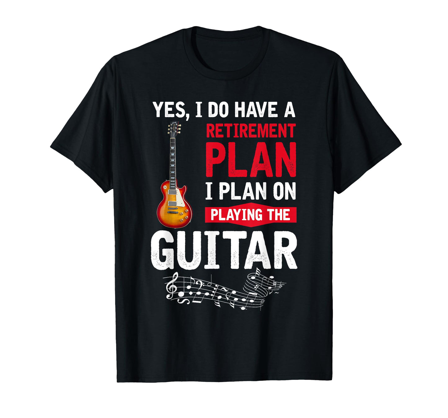 Plan playing the guitar Yes I do have a retirement plan T-Shirt