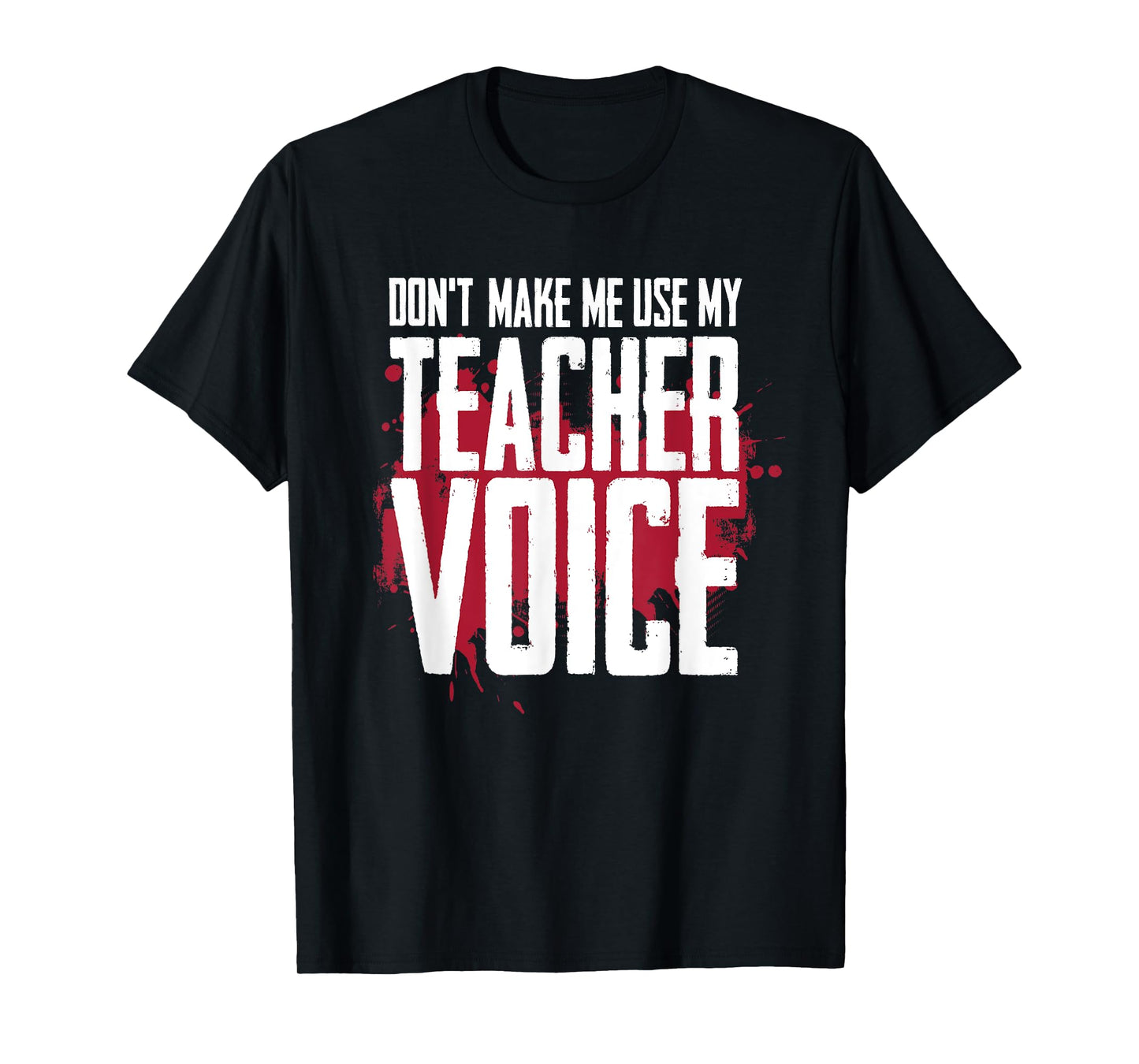 Don’t Make Me Use My Teacher Voice Funny Discipline Humor T-Shirt