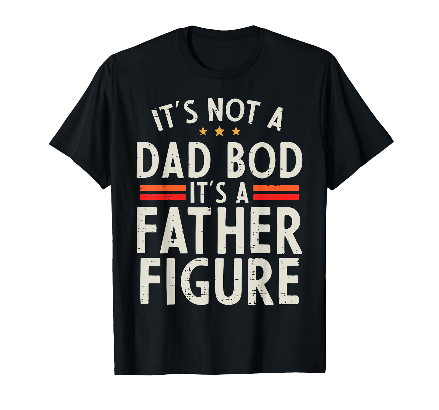 Fathers Day Not Dad Bod Father Figure Funny Daddy Papa Joke T-Shirt
