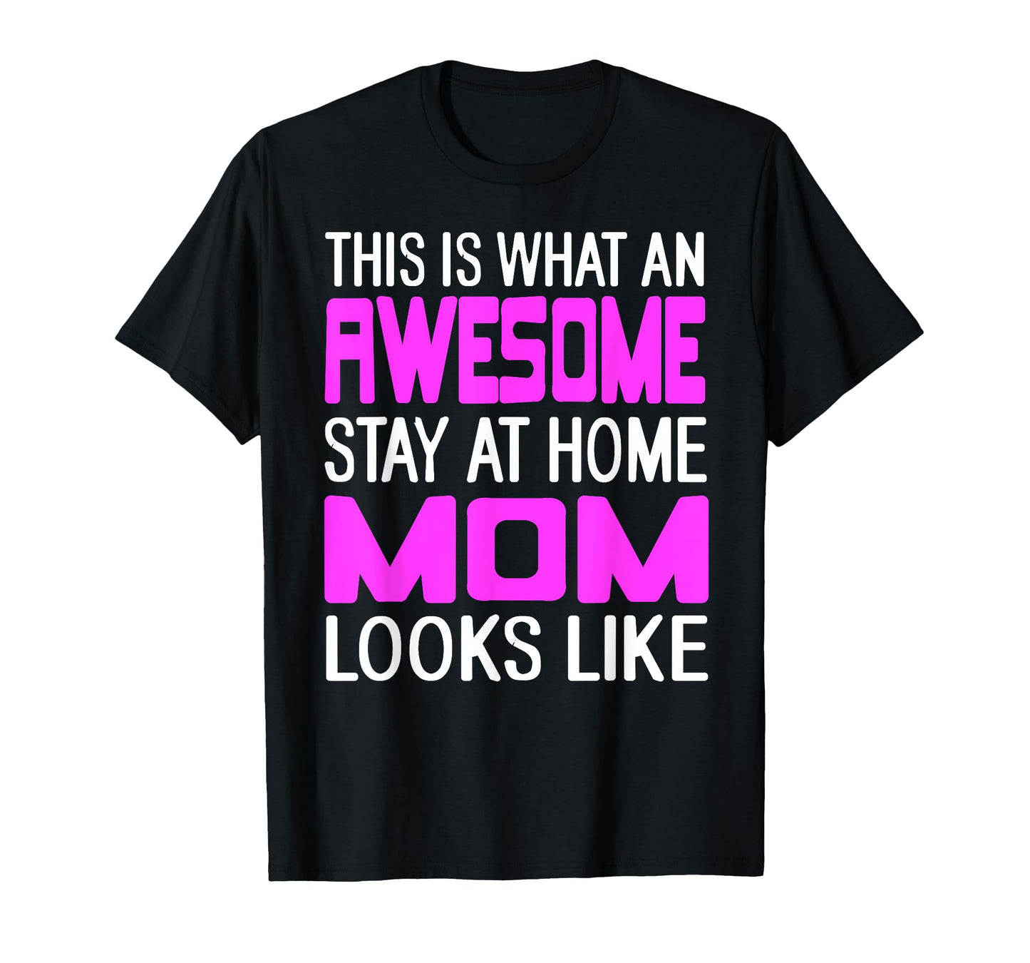 This is What an Awesome Funny Stay at Home Mom Looks Like T-Shirt