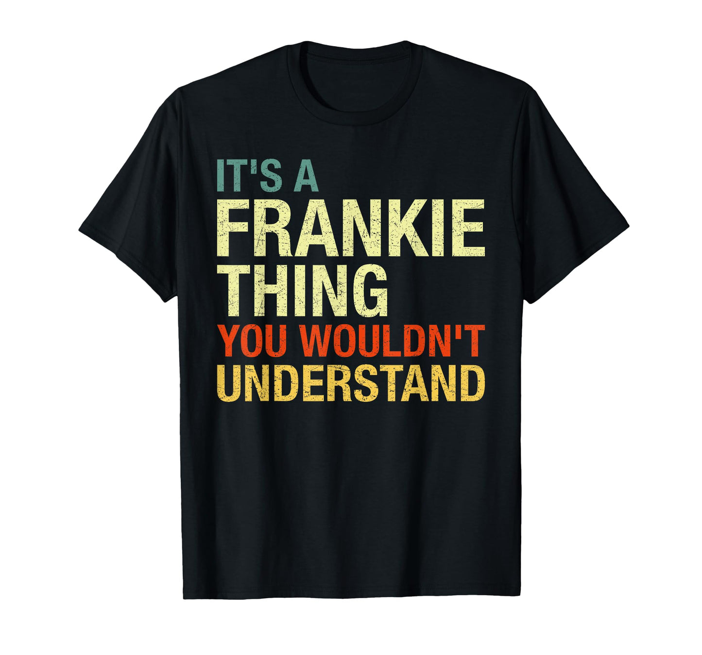 It's A Frankie Thing You Wouldn't Understand First Name T-Shirt
