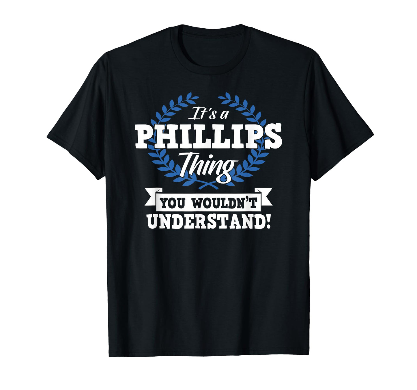 It's A Phillips Thing You Wouldn't Understand Name Shirt T-Shirt