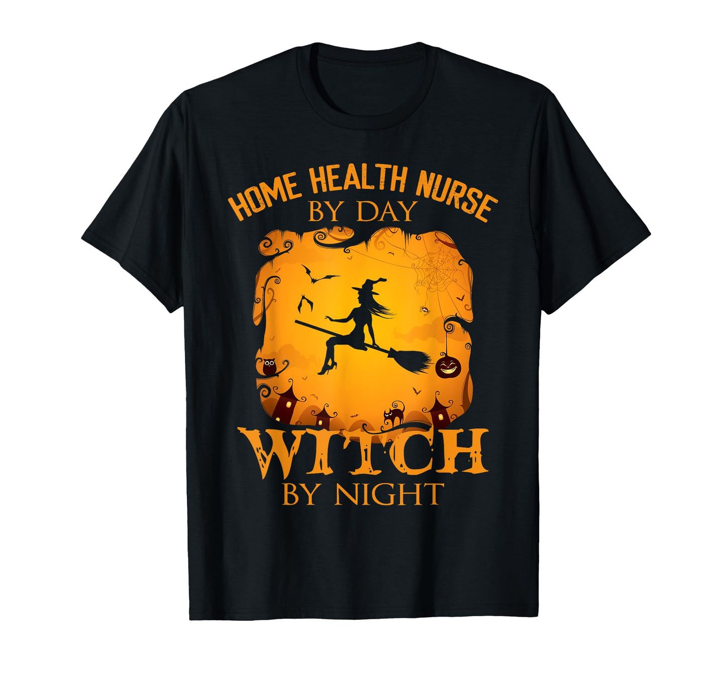 Home Health Nurse by Day Witch by Night Halloween Fun T-Shirt
