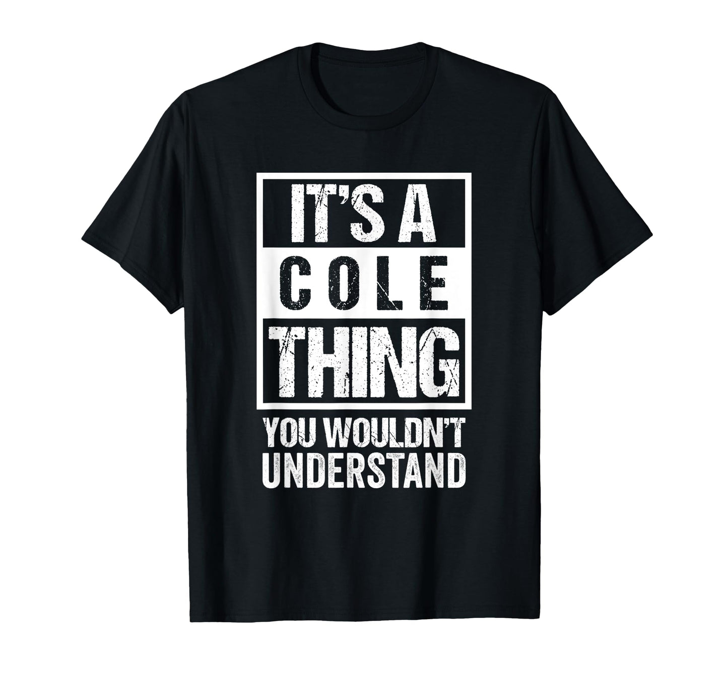 It's A Cole Thing You Wouldn't Understand | Family Name T-Shirt