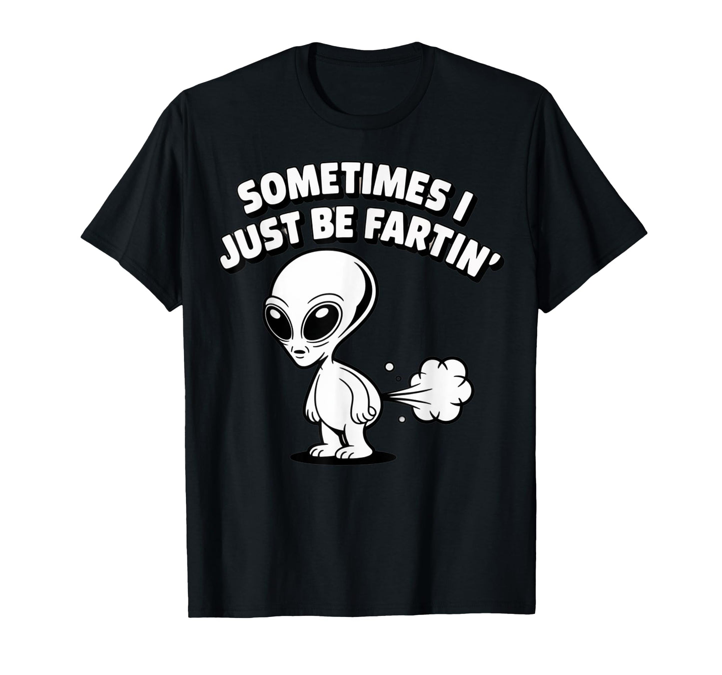 Sometimes I Just Be Fartin' Alien Meme Design T-Shirt
