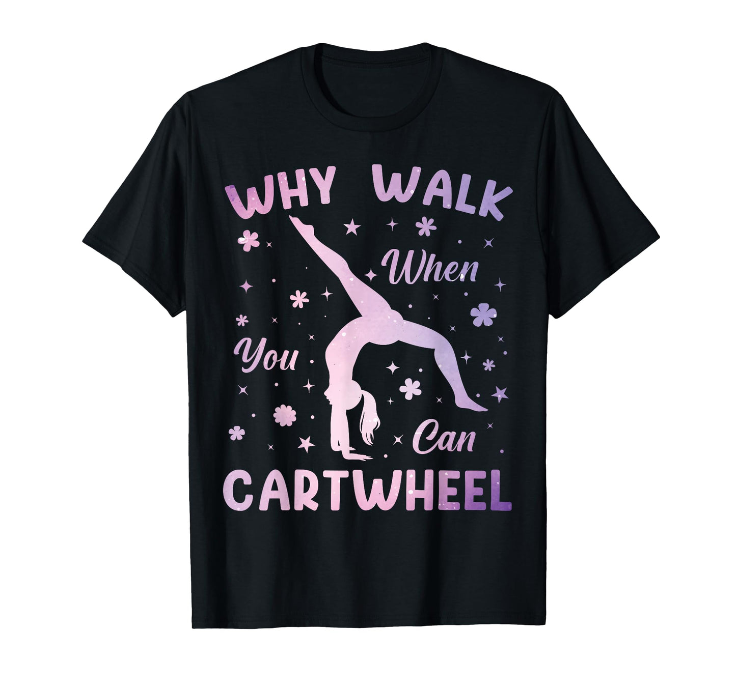 Why Walk When You Can Cartwheel Gymnastics Gymnast Girls T-Shirt