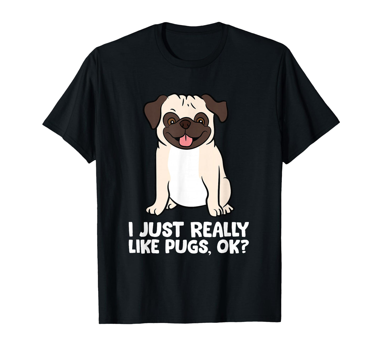I Just Really Like Pugs. Ok? Love Pugs T-Shirt