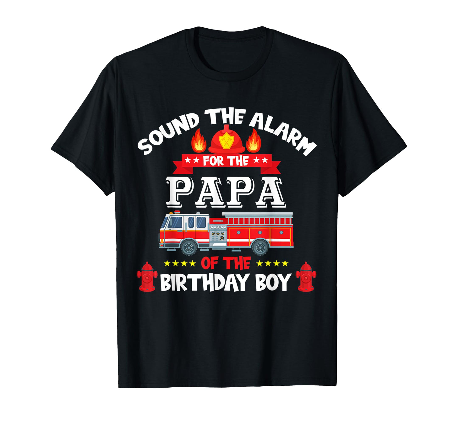 Sound The Alarm Papa Birthday Boy Fire Truck Lover Fireman T-Shirt