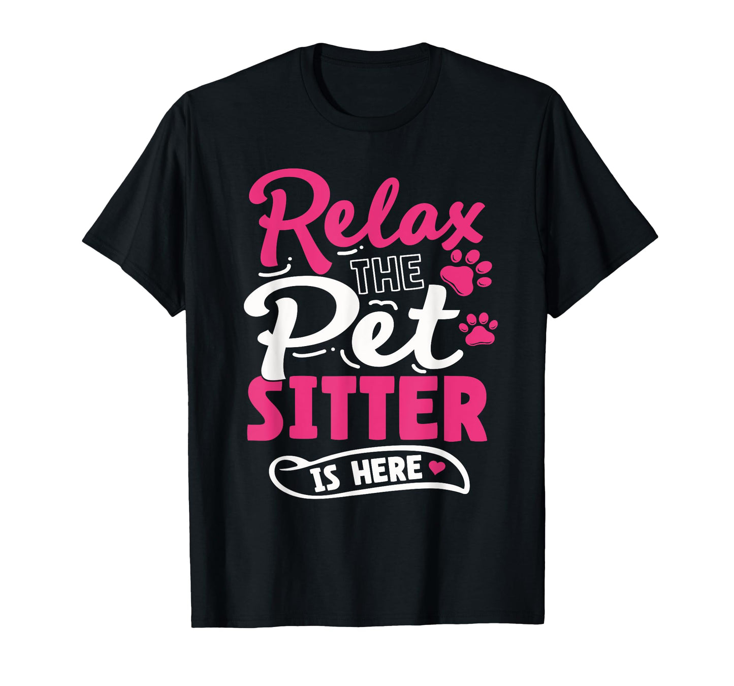 Pet Sitting Watcher Pet Sitter Relax The Petsitter Is Here T-Shirt