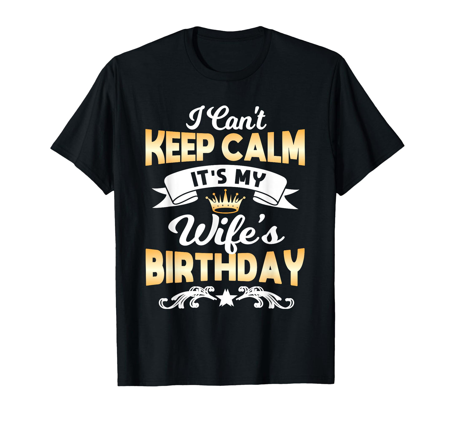 It's My Wife's Birthday Shirt I Can't Keep Calm Wife T-Shirt