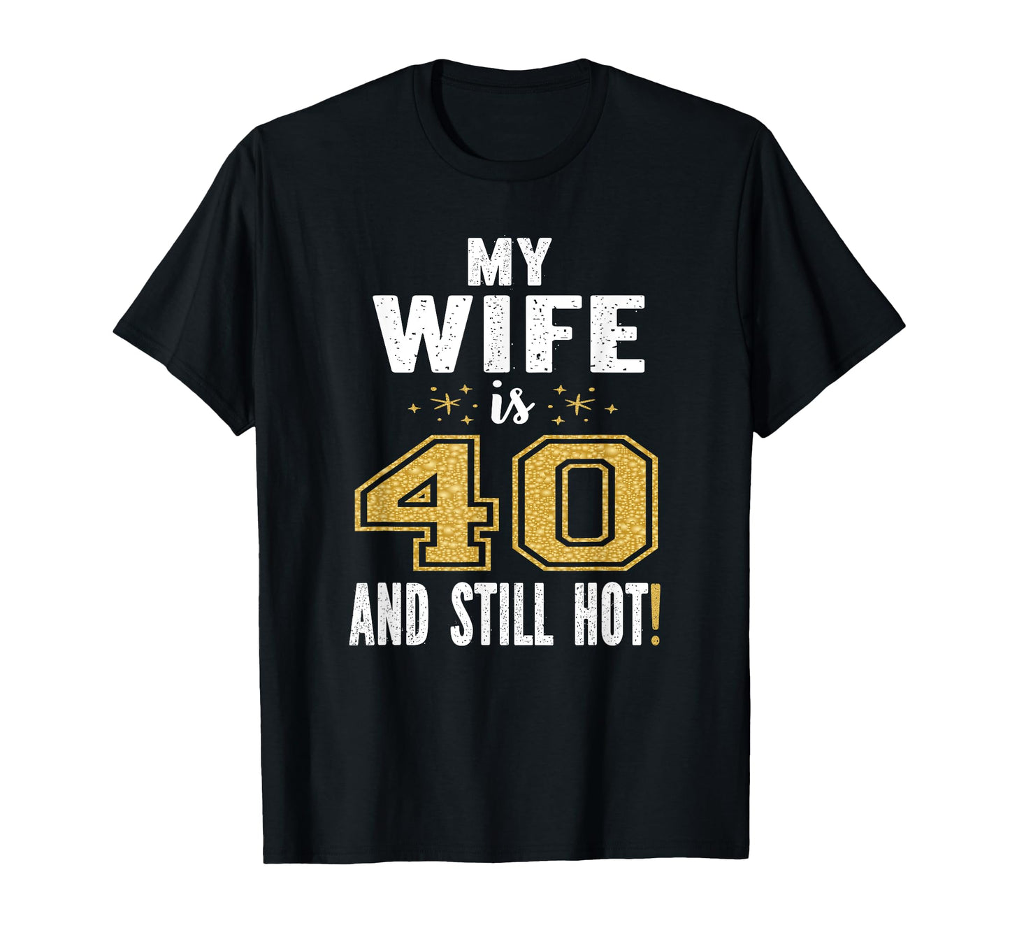 My Wife Is 40 And Still Hot 40th Birthday Gift For Her T-Shirt