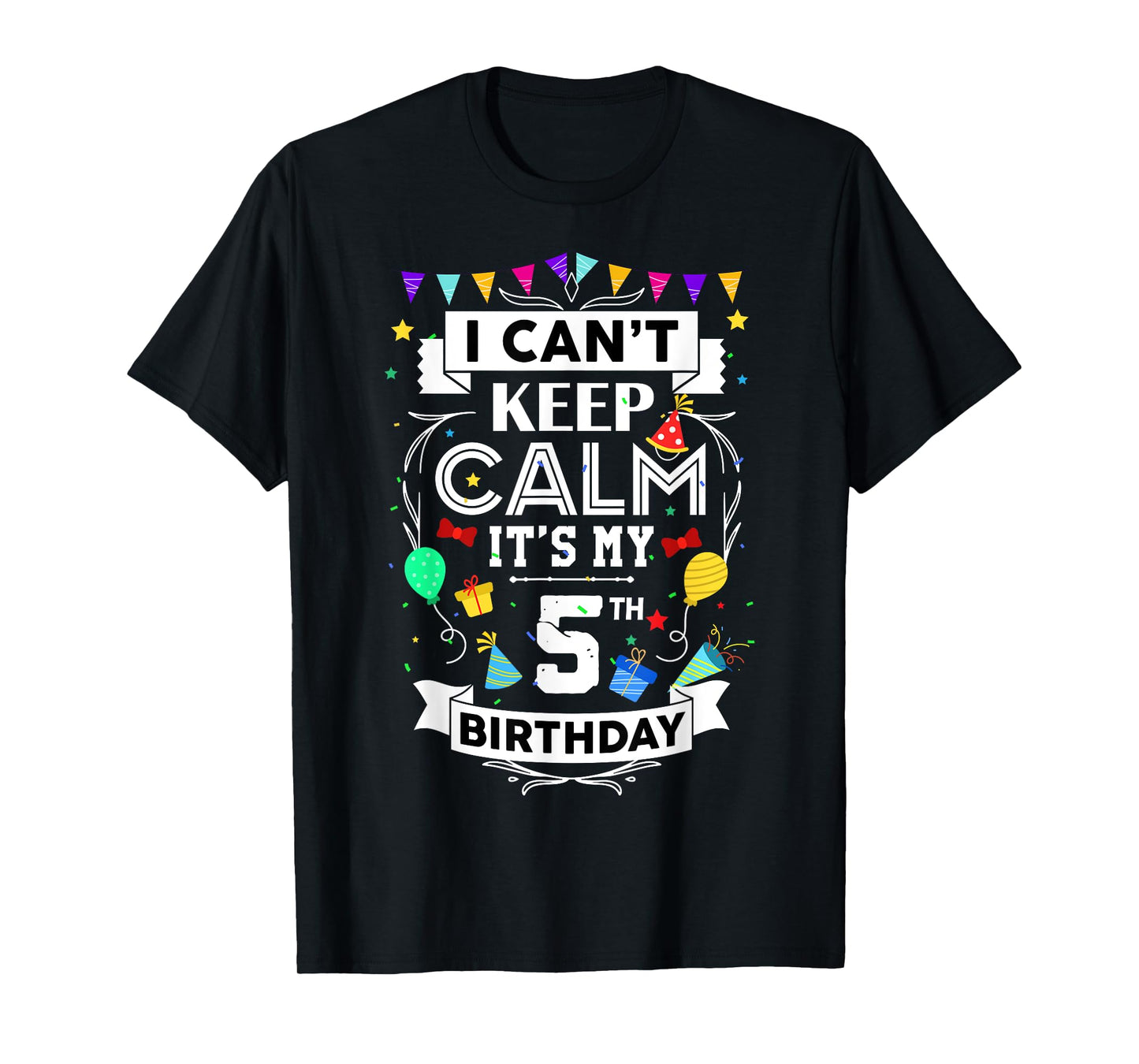 I Can't Keep Calm It's My 5th Birthday 5 Year Old Funny T-Shirt