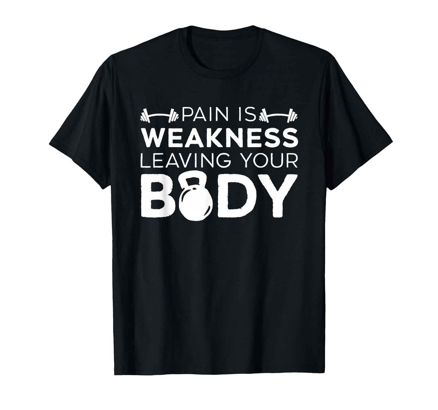 Pain Is Weakness Leaving Your Body Fitness Gym Workout T-Shirt