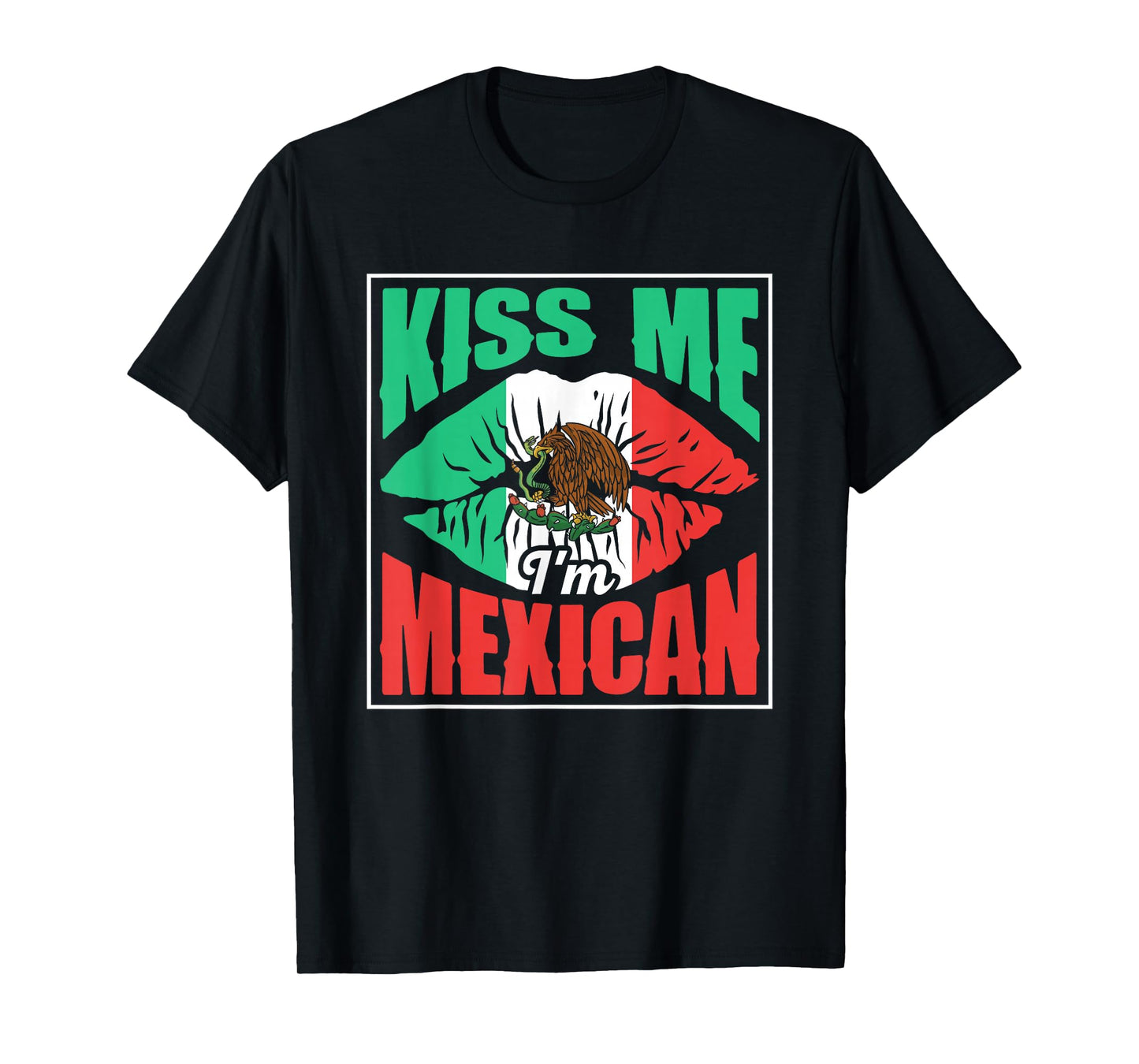 Kiss Me I'm Mexican Proud Mexico Lover Country T-Shirt