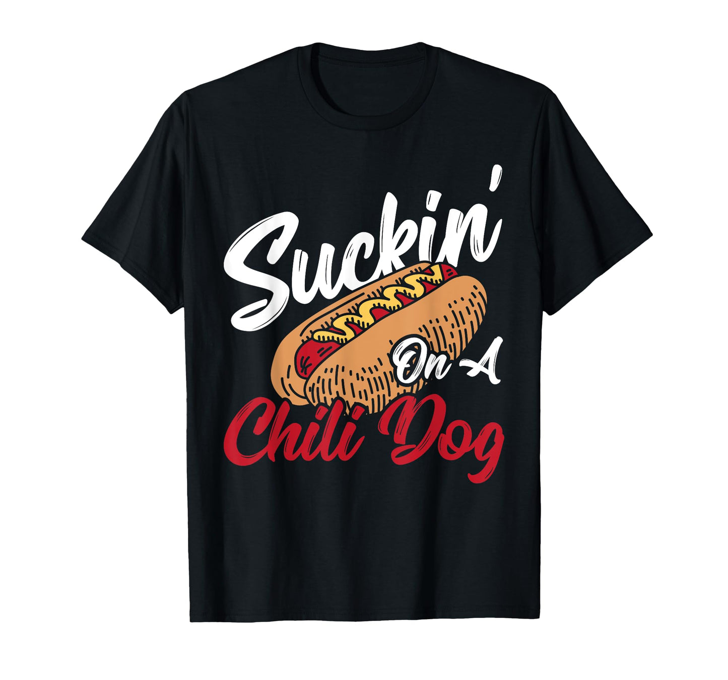Suckin' On A Chili Dog Chilli Hot Dog T-Shirt for Men Women