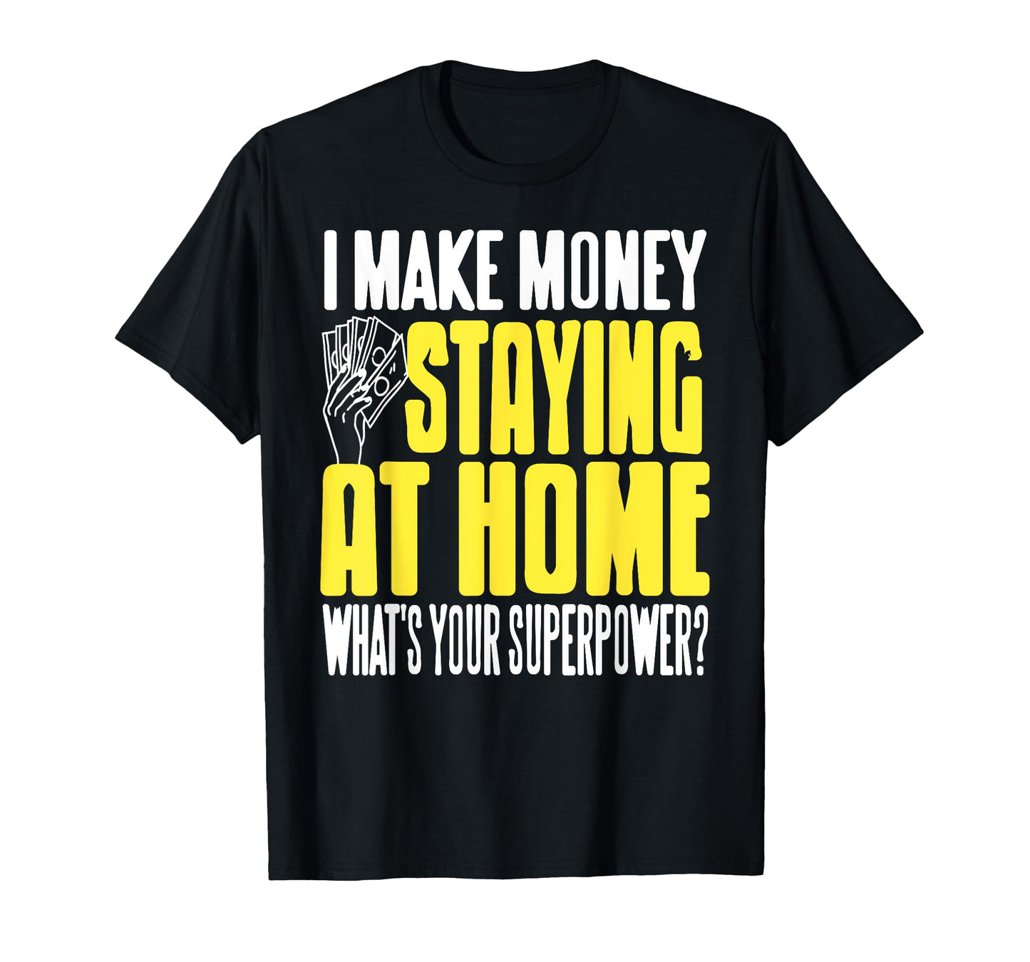 Funny Stay at Home Make Money Superpower Humor T-Shirt