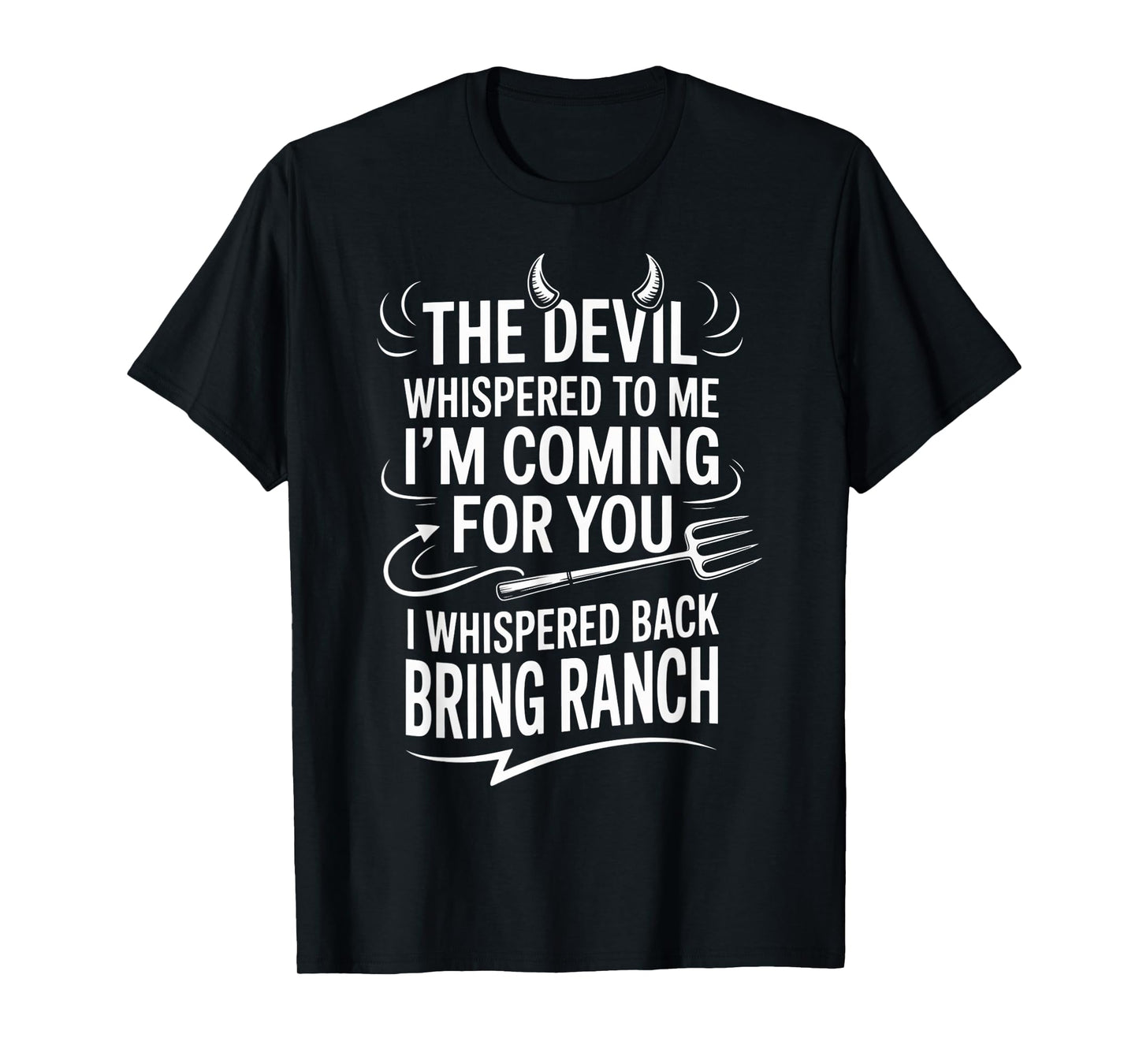 The Devil Whispered To Me I'm Coming For You I Whispered T-Shirt