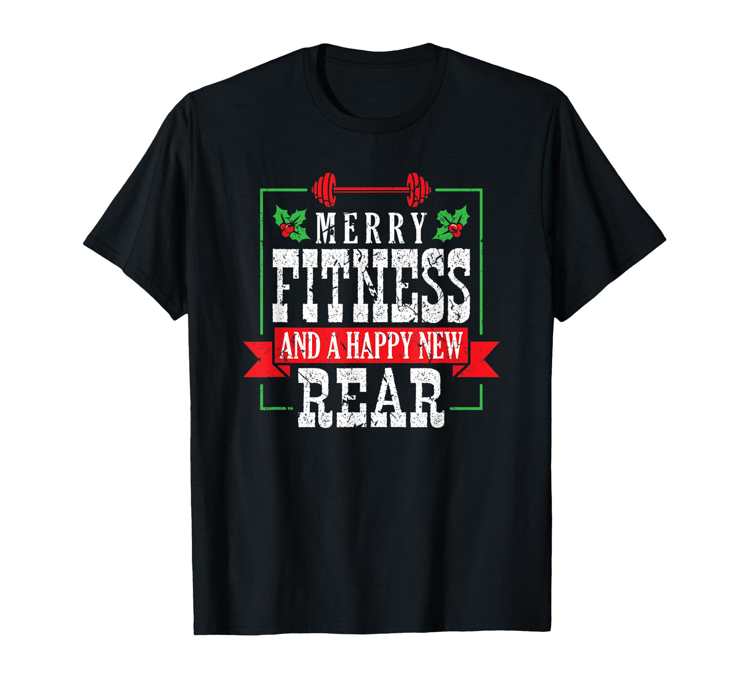 Merry Fitness And A Happy New Rear Christmas Holiday Gym T-Shirt