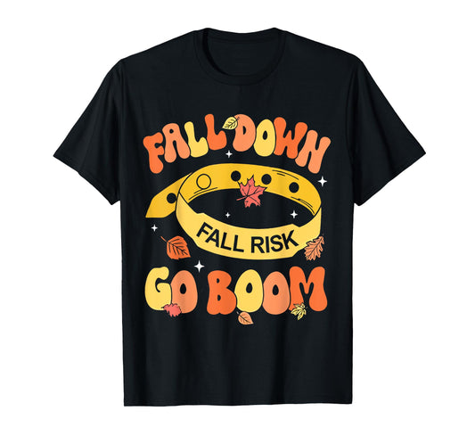 Fall Down Go Boom Fall Risk Bracelet Physical Therapy Outfit T-Shirt