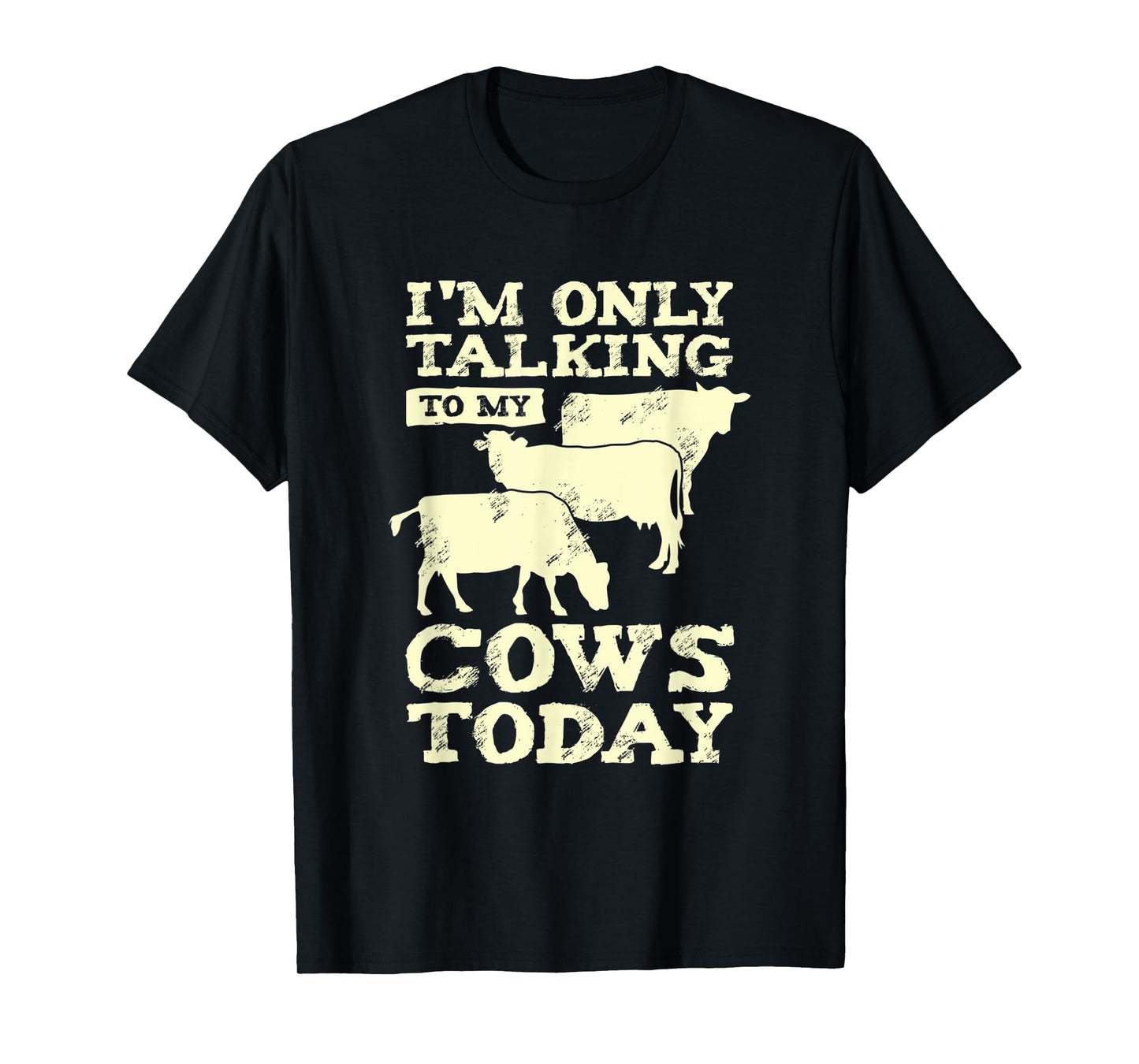 I'm Only Talking To My Cows Today Design for a Farmer T-Shirt