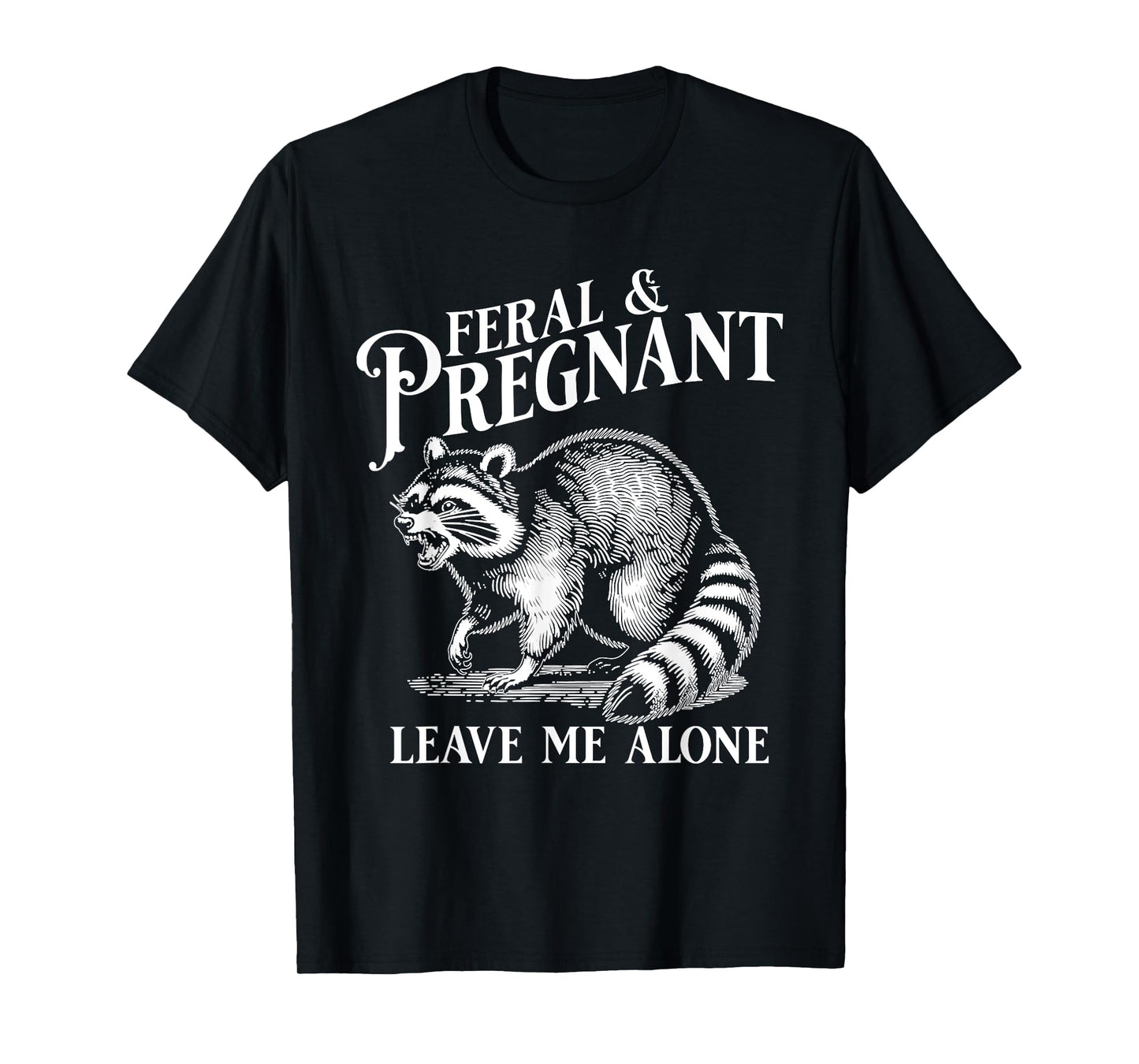 Funny Maternity Mom To Be Feral and Pregnant Raccoon Leave Me Alone, Pregnancy Humor, Black Unisex-Adults (Pregnant) Short Sleeve T-Shirt, Small