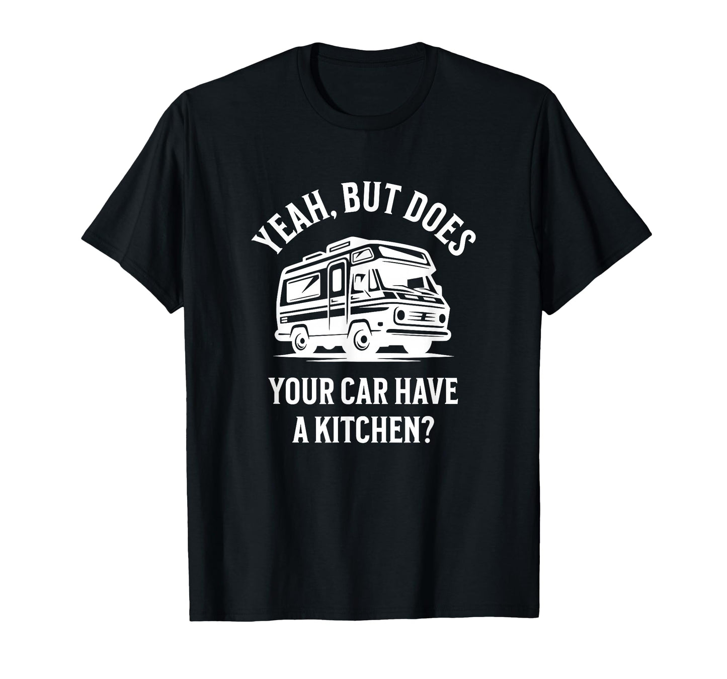RV Car Have a Kitchen Funny Camper Van Rec Vehicle Motorhome T-Shirt