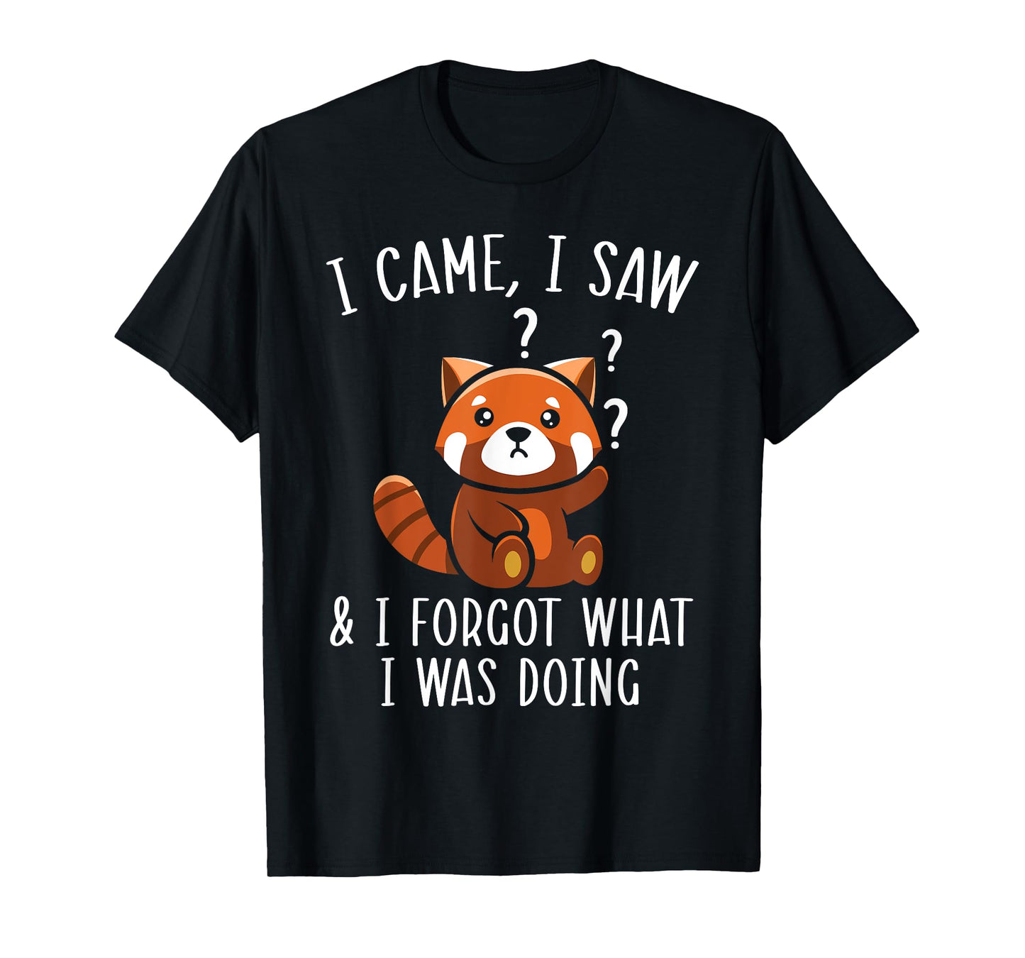 I Came I Saw And I Forgot What I Was Doing Red Panda T-Shirt