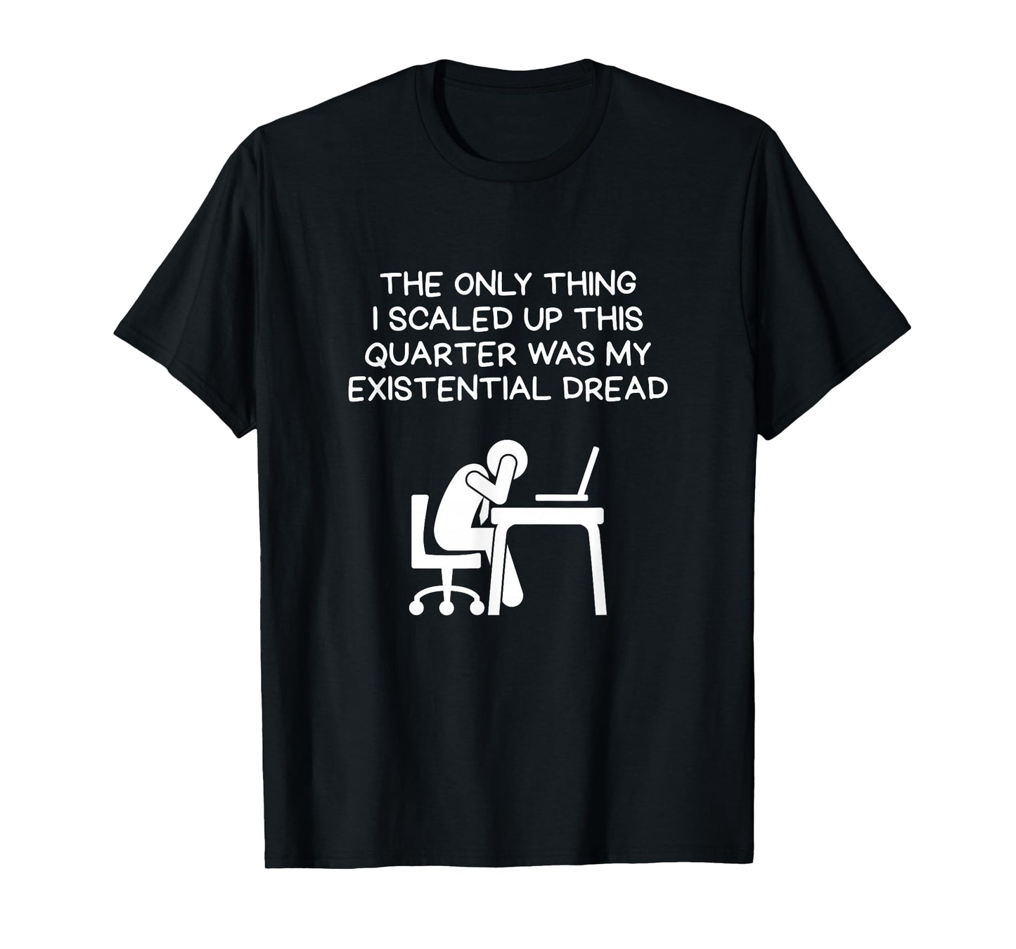 Scaled Up This Quarter Existential Dread Desk Scene T-Shirt