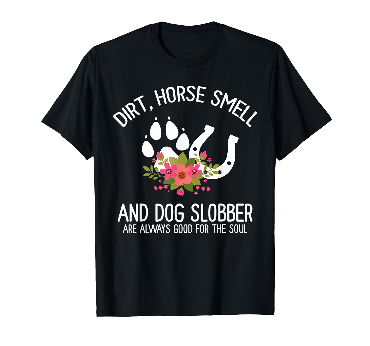 Dirt Horse Smell And Dog Slobber Horse and dog Lover T-Shirt