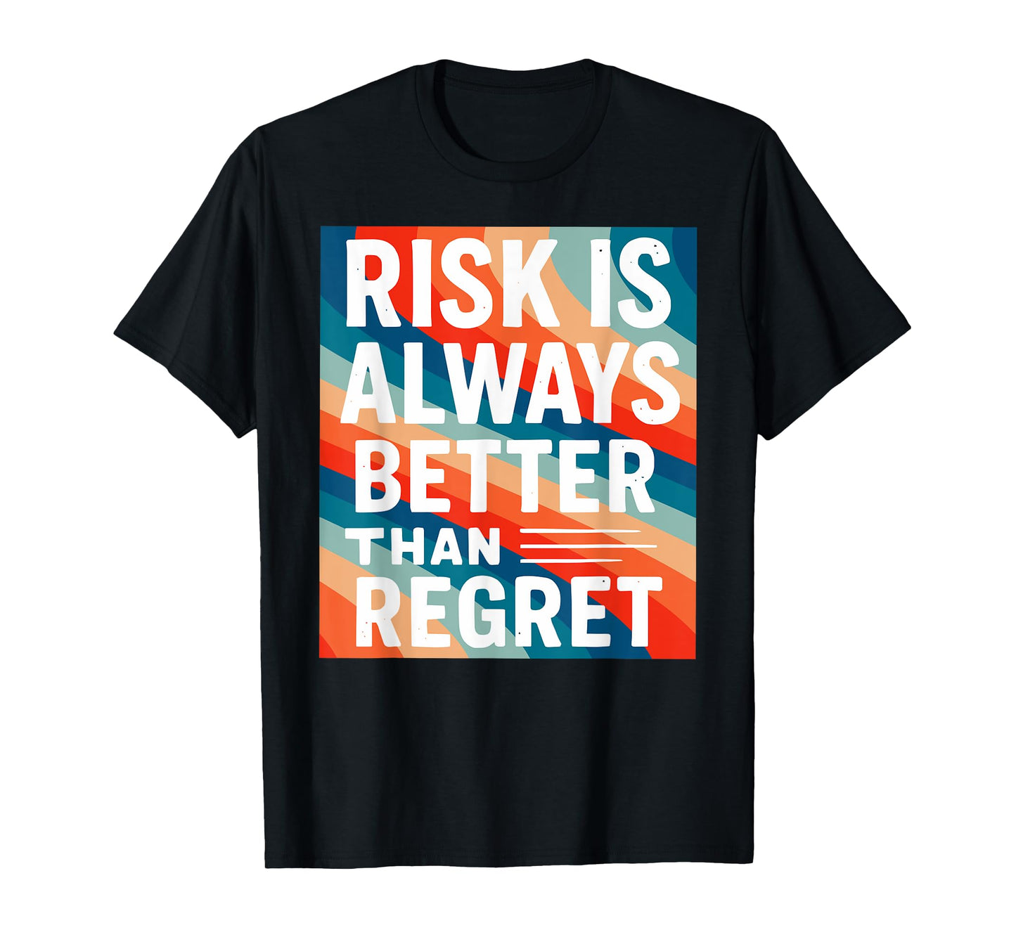 Risk is Always, Better, Than Regret Motivational Quote Graph T-Shirt