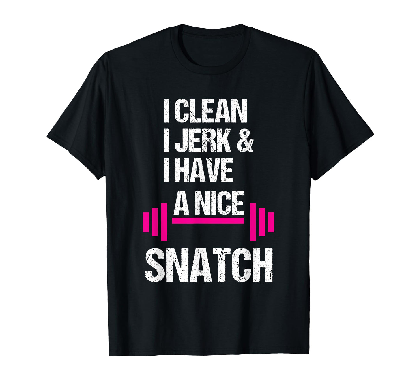 I Clean Jerk Have Nice Snatch Funny Gym Training Crossfit T-Shirt