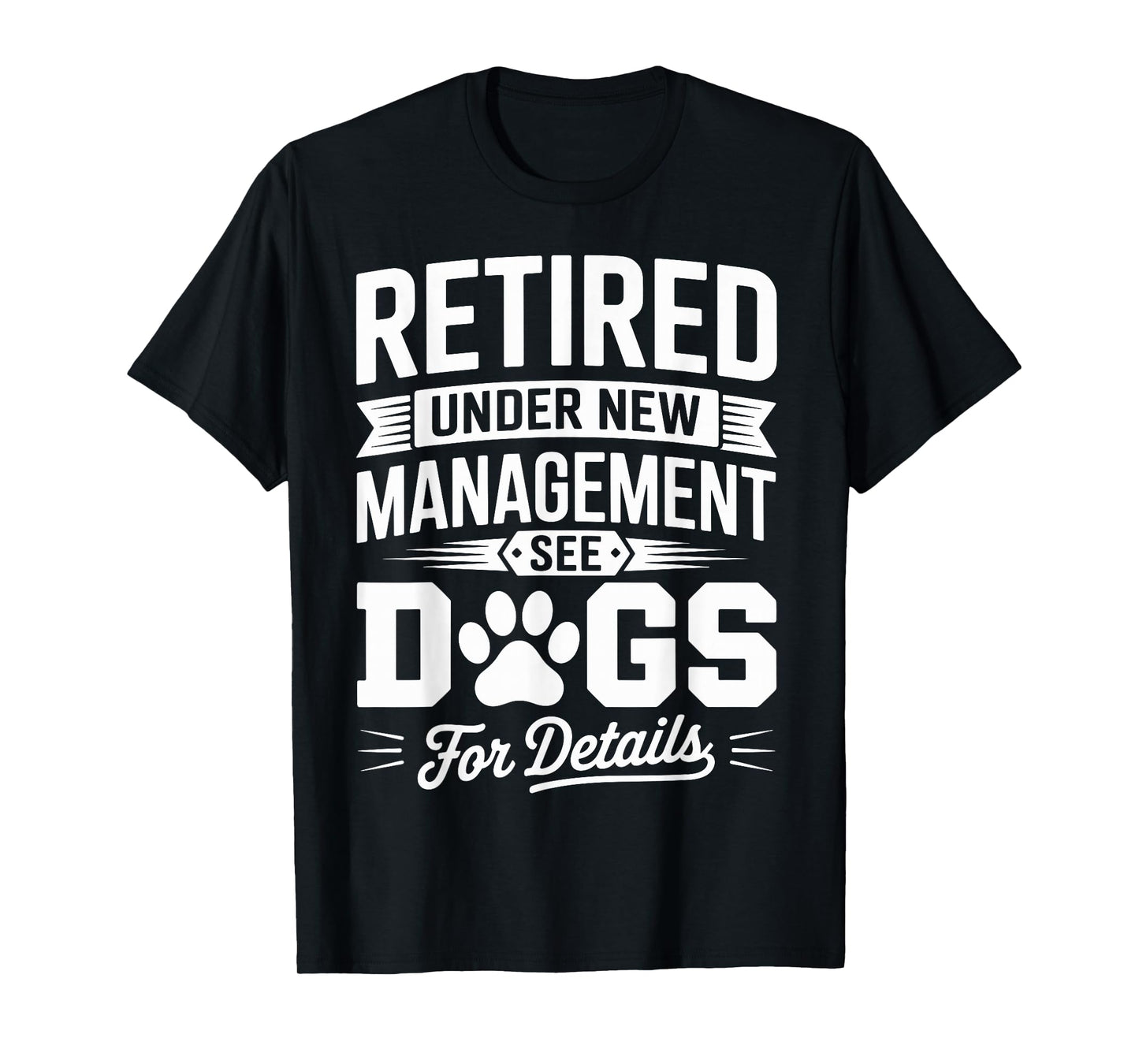 Retired Under New Management See Dog For Details T-Shirt