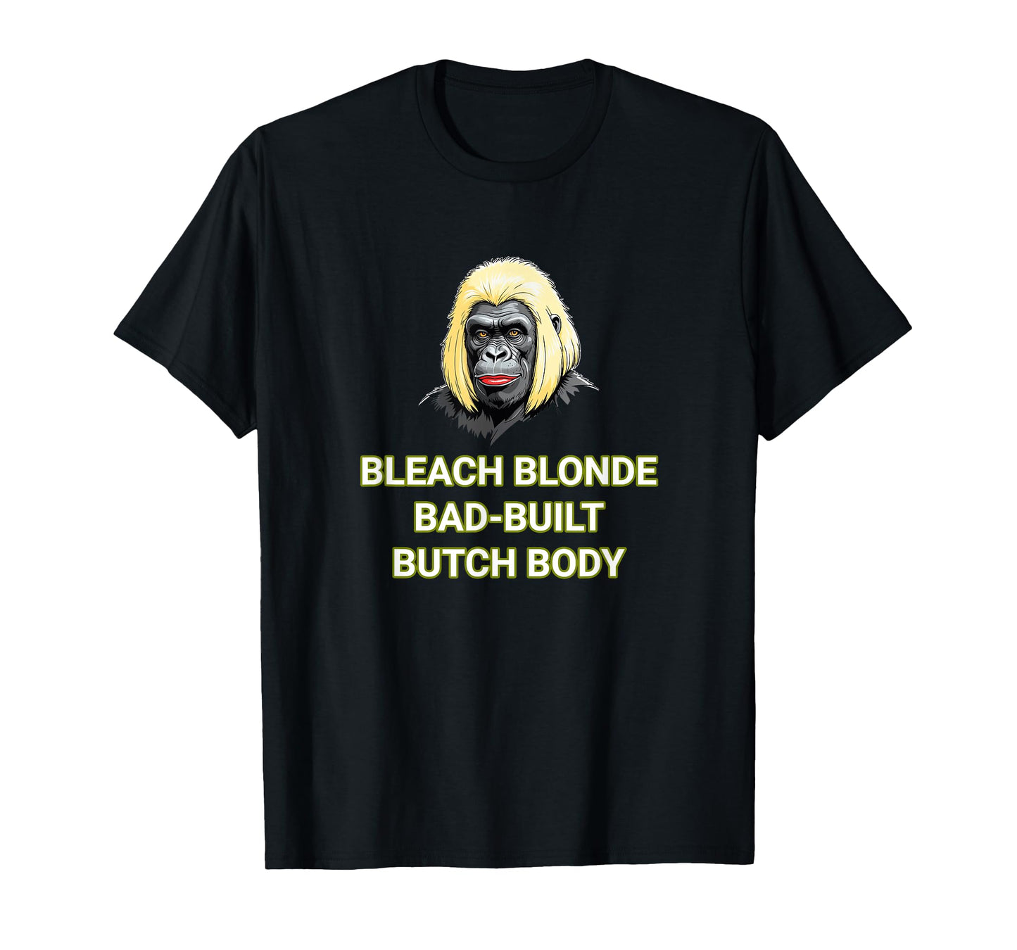 Bleach Blonde Bad Built Butch Body T-Shirt