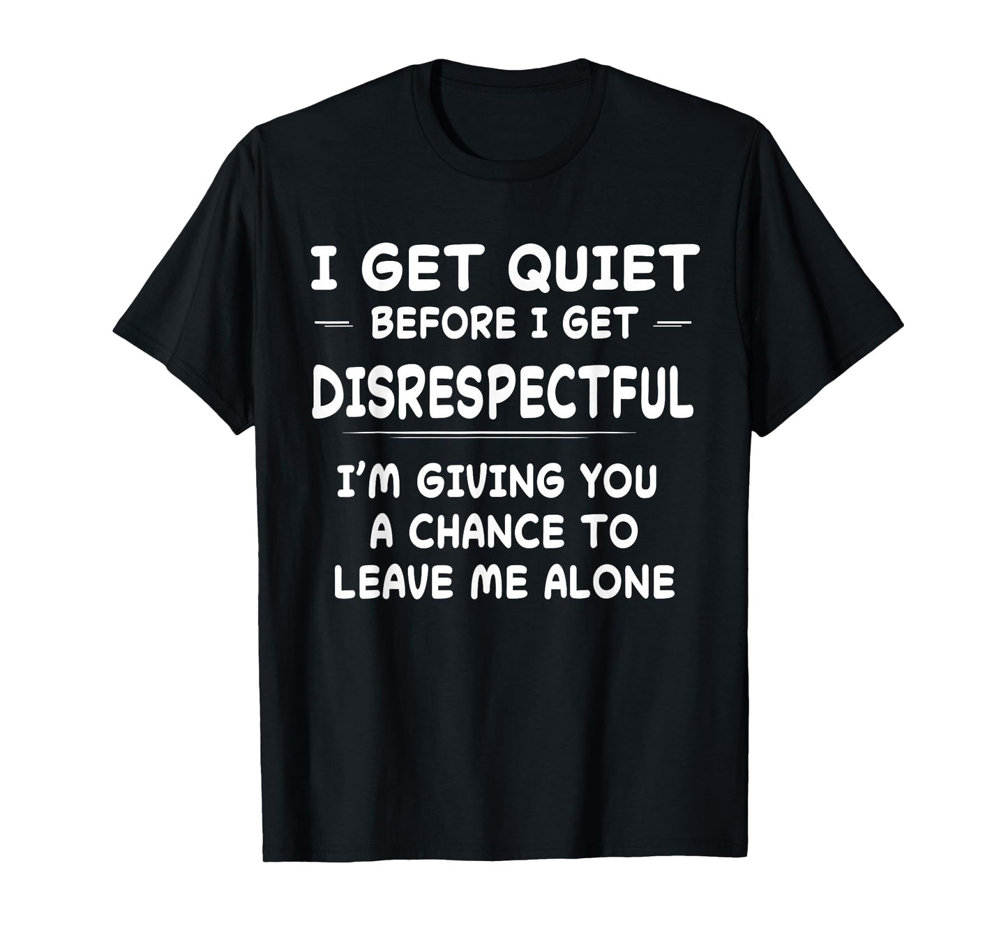 Funny Shirt I Get Quiet Before I Get Disrespectful T-Shirt