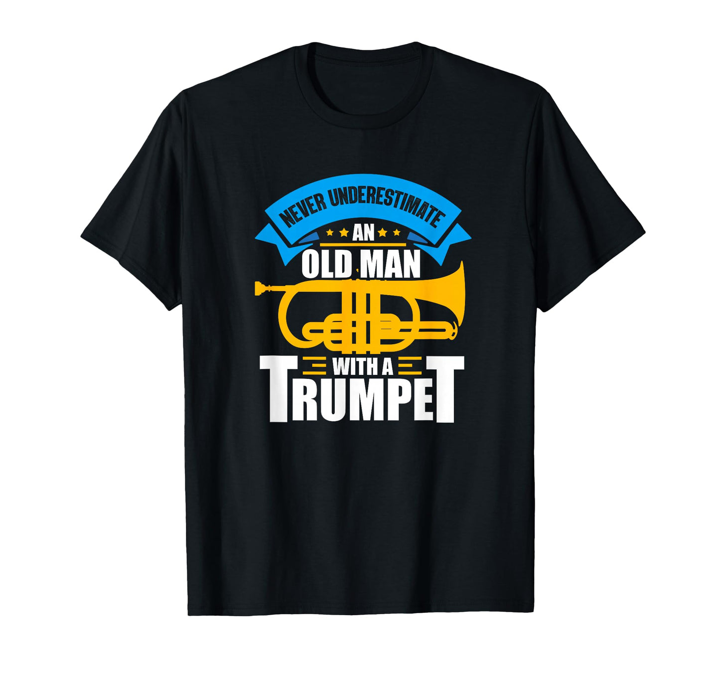 Trumpet Music Never Underestimate An Old Man With A Trumpet T-Shirt