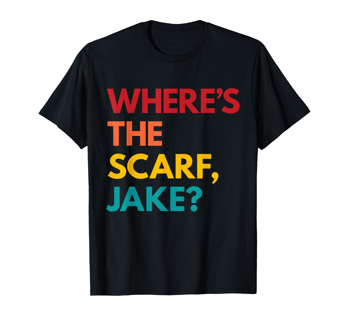 Where's the Scarf, Jake? T-Shirt