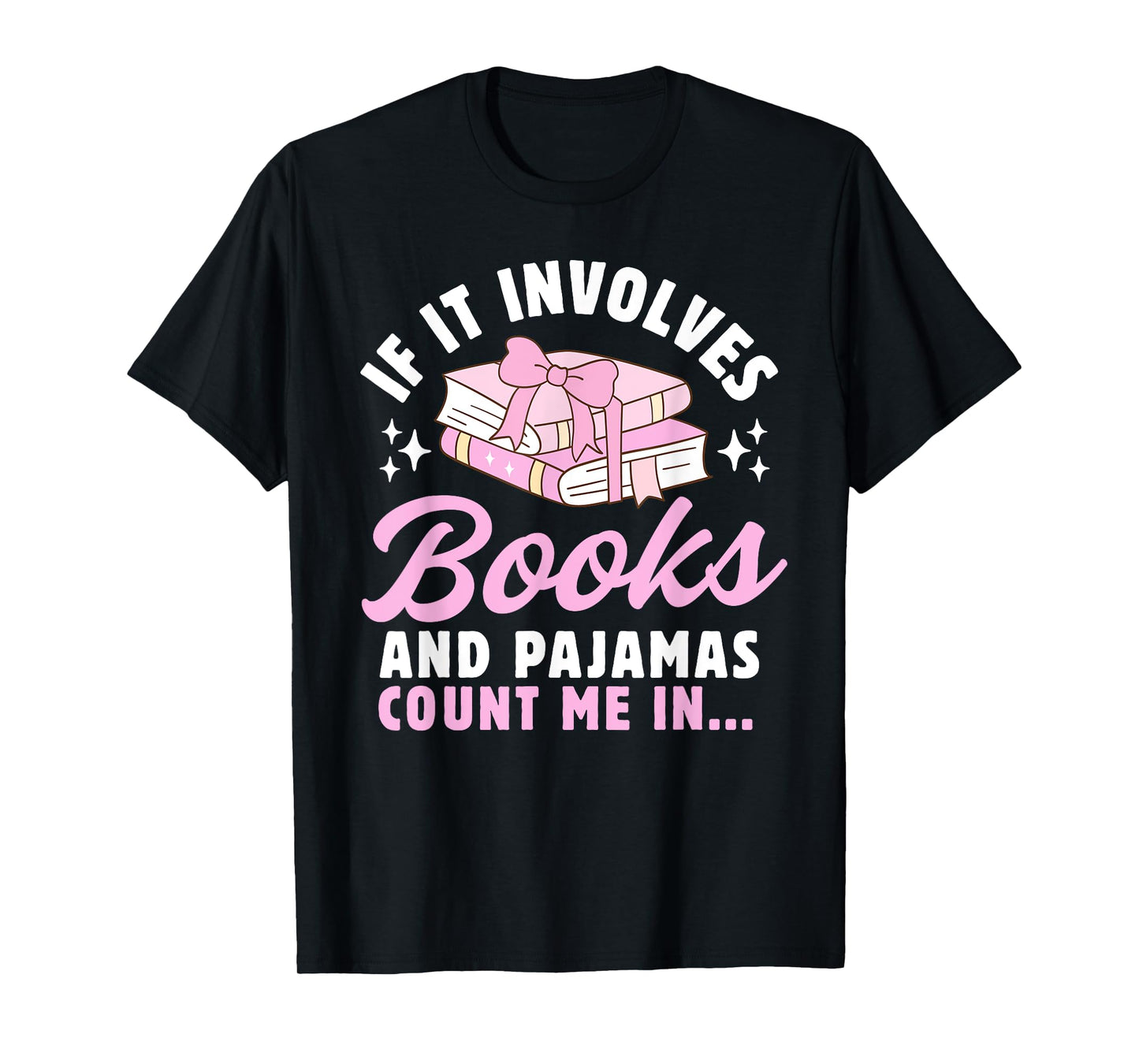 If It Involves Books and Pajamas Count Me In Reading Bedtime T-Shirt