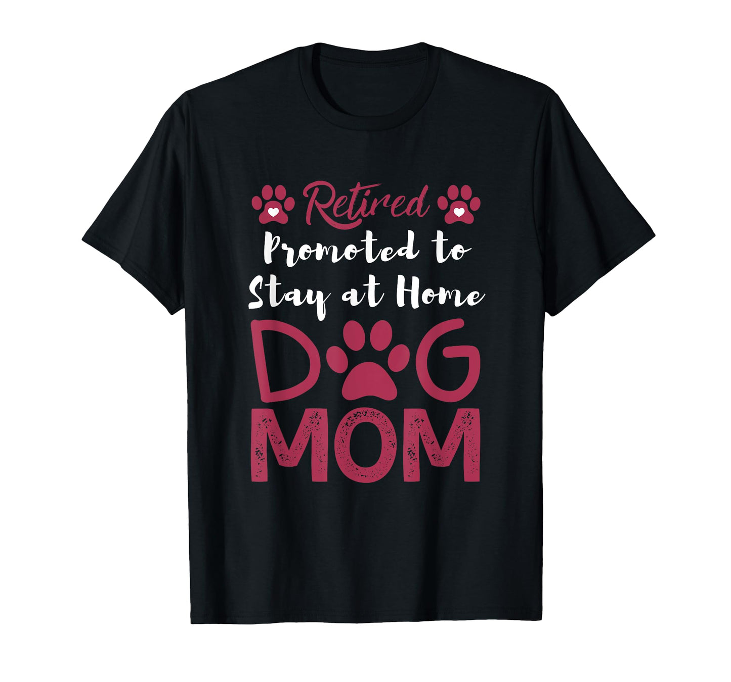 Retired Promoted to Stay at Home Dog Mom Retired Dogs Owner T-Shirt for Men Women