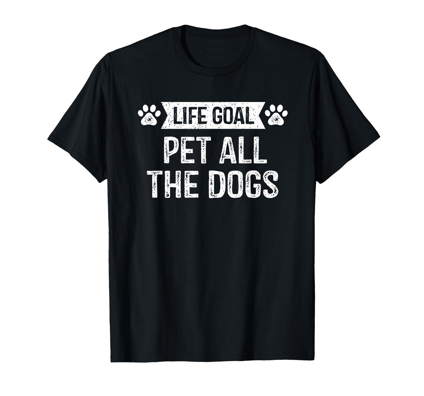 Life Goal Pet All The Dogs T-Shirt Puppy Dog Lover Pet Owner T-Shirt