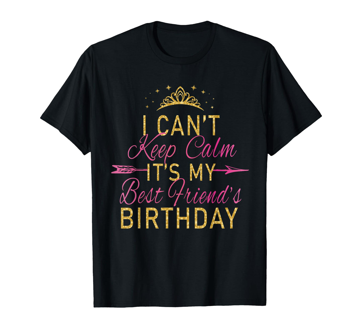 I Can't Keep Calm It's My Best Friend's Birthday Party T-Shirt Small
